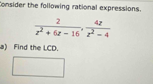 Consider the following rational expressions.
a) Find the LCD.