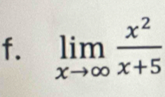 limlimits _xto ∈fty  x^2/x+5 