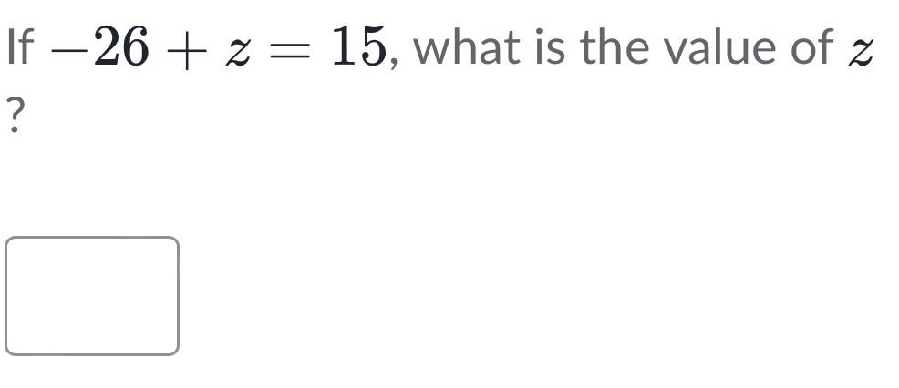 If -26+z=15 , what is the value of z
?