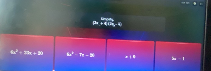 Simplify
(3x+4)(2y-5)
6x^2+23x+20 6x^2-7x-20 x+9 5x-1