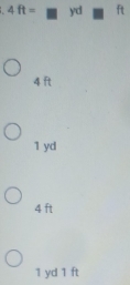 4ft= yd ft
4 ft
1 yd
4 ft
1 yd 1 ft