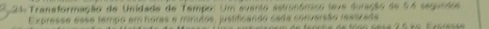 24- Transformação de Unidade de Tampo: Um evento ho d a t ó se 
Expresse esse tempo em horas e minutos, justificando