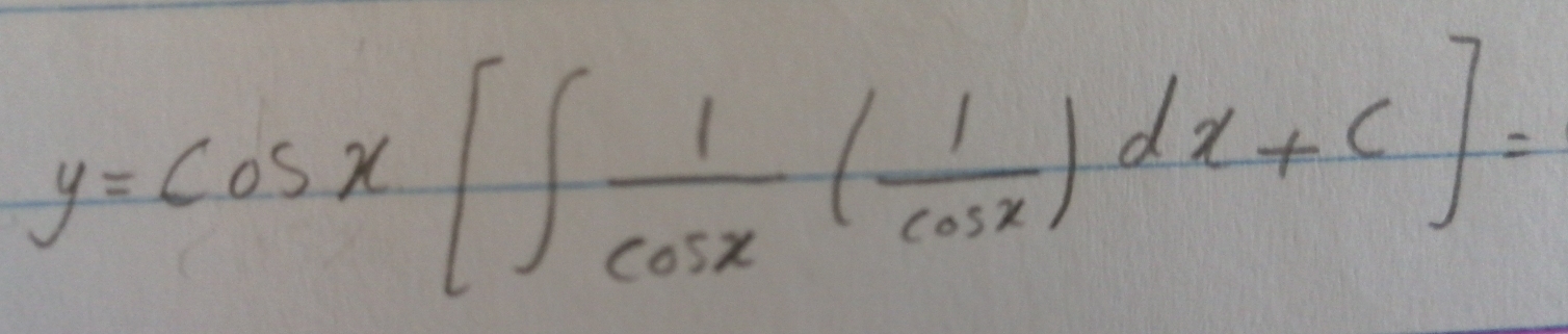 y=cos x[∈t  1/cos x ( 1/cos x )dx+c]=