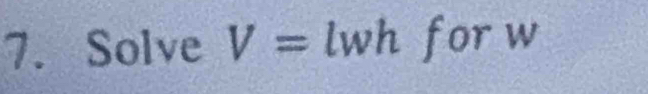 Solve V= z wh for w