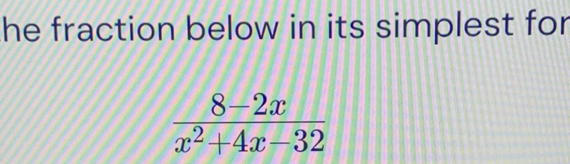 he fraction below in its simplest for