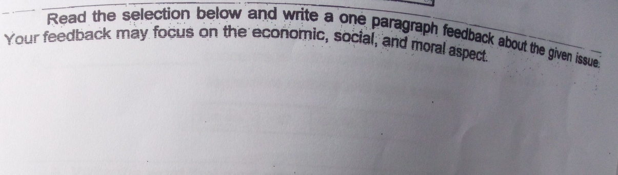 Read the selection below and write a one paragraph feedback about the given issue. 
Your feedback may focus on the economic, social, and moral aspect.