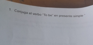 Conjuga el verbo "To be" en presente simple "