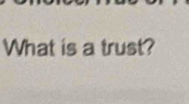 What is a trust?