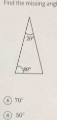 Find the missing ang!
a 70°
50°