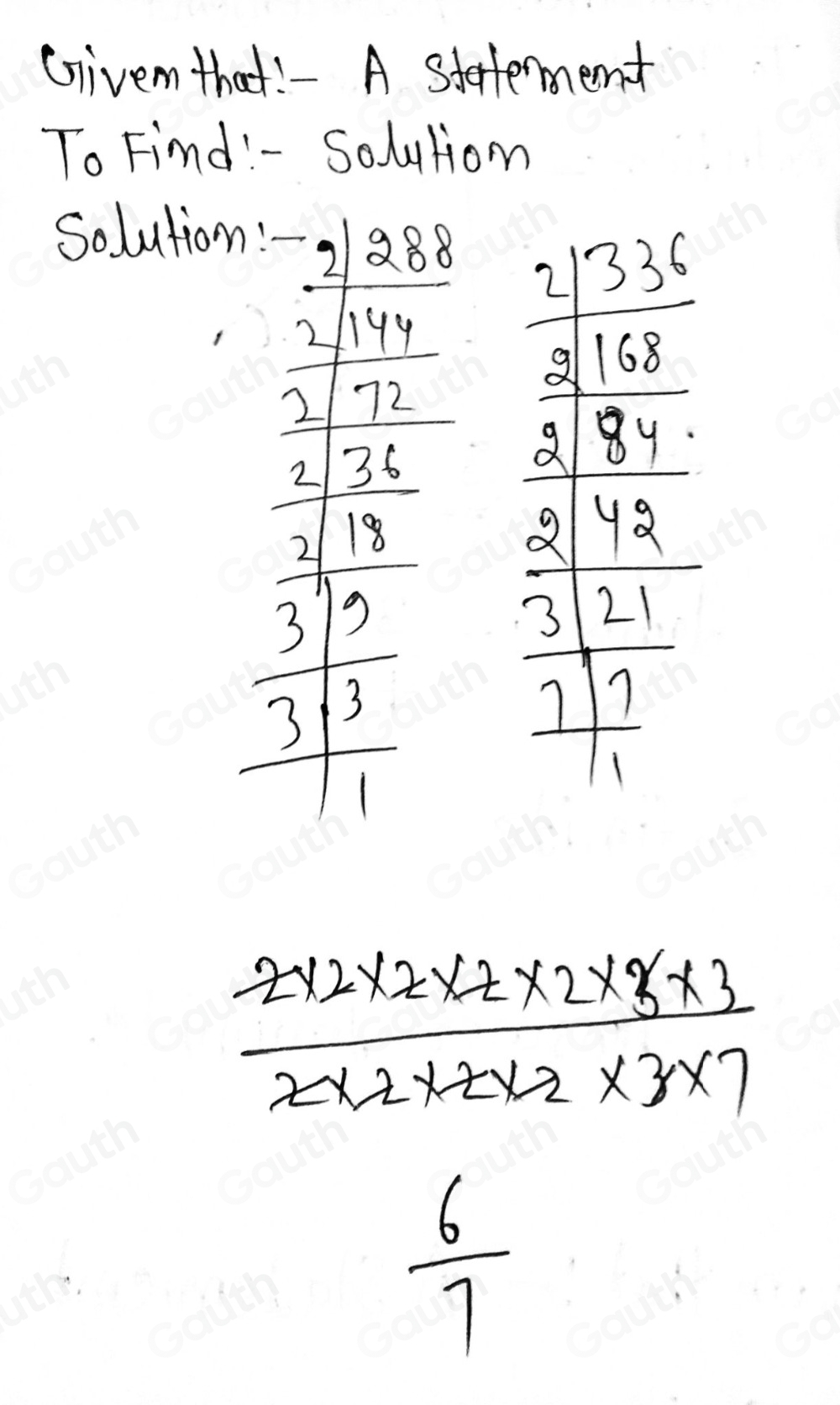 Solved: Write the prime factorizations of 288 and 336 to reduce 288/336 ...