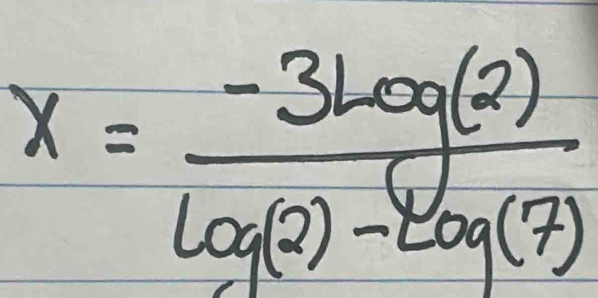 x= (-3log (2))/log (2)-log (7) 