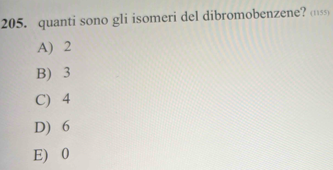 quanti sono gli isomeri del dibromobenzene? (11ss)
A) 2
B) 3
C) 4
D) 6
E) 0