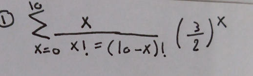 sumlimits _(x=0)^(10) x/x!=(10-x)! ( 3/2 )^x