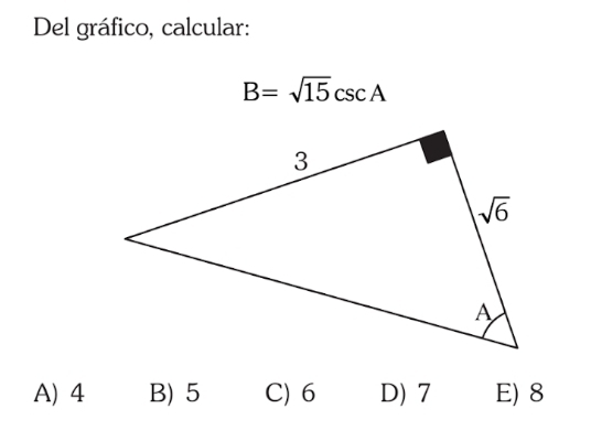 Del gráfico, calcular:
B=sqrt(15)csc A
A) 4 B) 5 C) 6 D) 7 E) 8