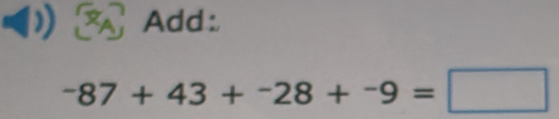 Add:
-87+43+-28+-9=□