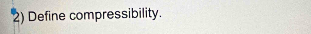 Define compressibility.