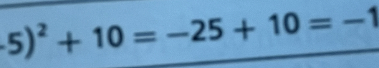 5)^2+10=-25+10=-1