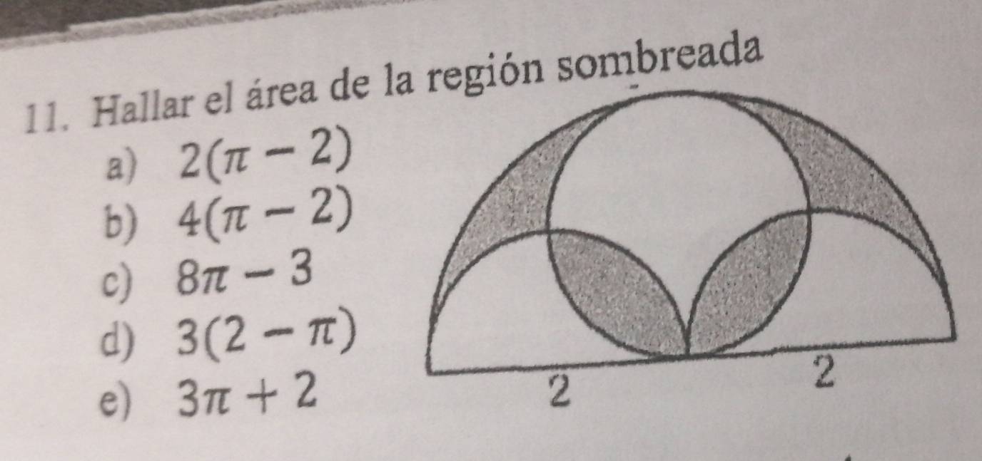 Hallar el área de región sombreada
a) 2(π -2)
b) 4(π -2)
c) 8π -3
d) 3(2-π )
e) 3π +2