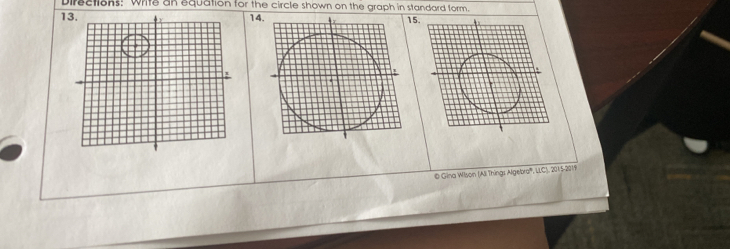 Directions: Write an equation for the circle shown on the graph in standard form. 
114.15. 
@ Gina Wilson (Ali Things Algebra''', LLC), 2015-2019