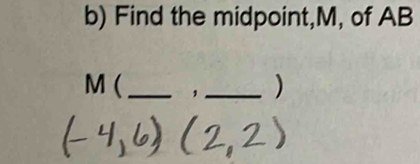 Find the midpoint, M, of AB
M (_ ，_ )