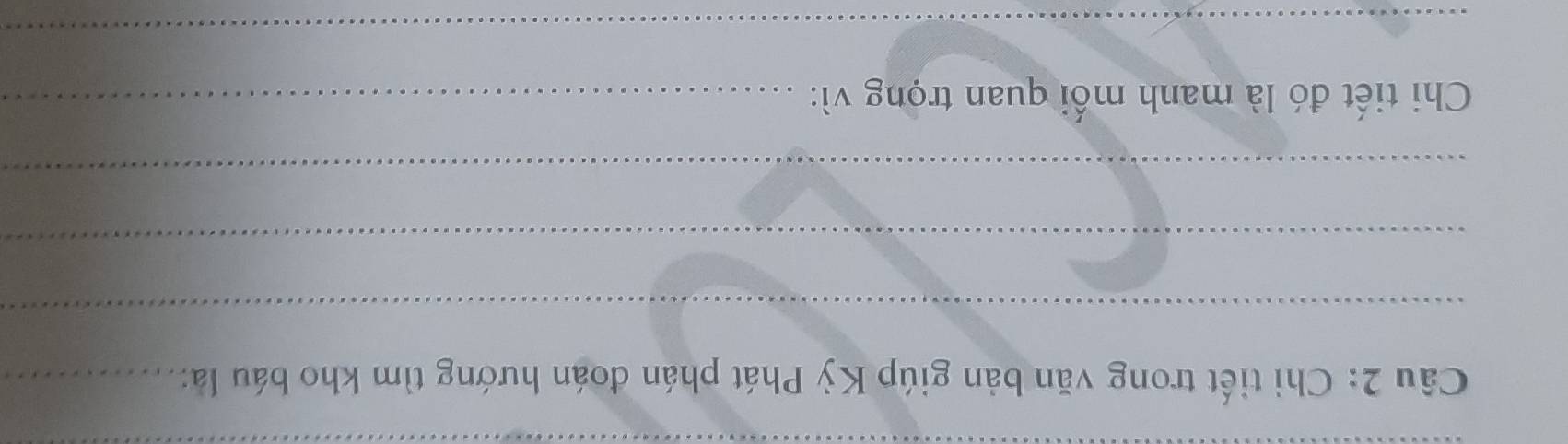 Chi tiết trong văn bản giúp Kỳ Phát phán đoán hướng tìm kho báu là:_ 
_ 
_ 
_ 
Chi tiết đó là manh mối quan trọng vì:_ 
_