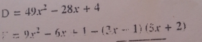 D=49x^2-28x+4
y=9x^2-6x+1-(3x-1)(5x+2)