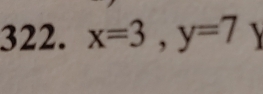 x=3, y=7 Y