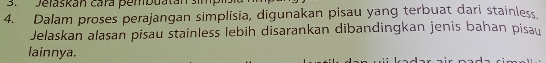 Jelaskán cará pembuatánsi 
4. Dalam proses perajangan simplisia, digunakan pisau yang terbuat dari stainless. 
Jelaskan alasan pisau stainless lebih disarankan dibandingkan jenis bahan pisau 
lainnya.