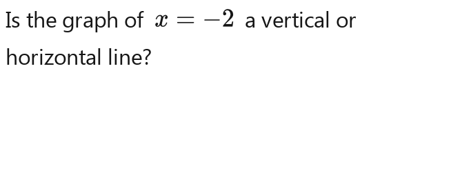 Is the graph of x=-2 a vertical or 
horizontal line?