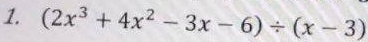 (2x^3+4x^2-3x-6)/ (x-3)