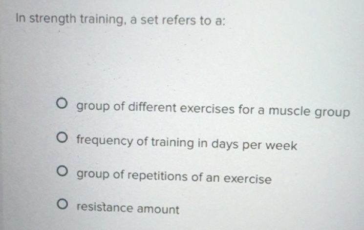 Solved: In strength training, a set refers to a: group of different ...