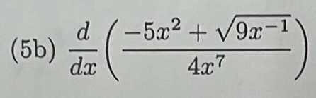 (5b)  d/dx ( (-5x^2+sqrt(9x^(-1)))/4x^7 )