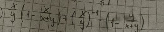 )  x/y (1- x/x+y )+( x/y )^-1· (1- y/x+y )