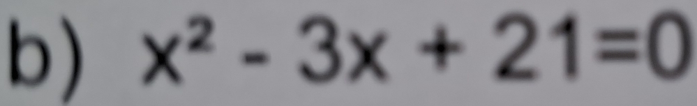 x^2-3x+21=0