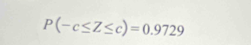 P(-c≤ Z≤ c)=0.9729