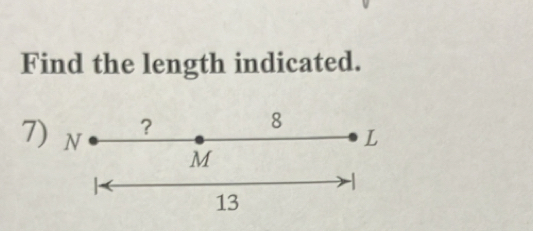 Find the length indicated. 
？ 
8
L
7) N M -
13