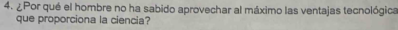 ¿Por qué el hombre no ha sabido aprovechar al máximo las ventajas tecnológica 
que proporciona la ciencia?