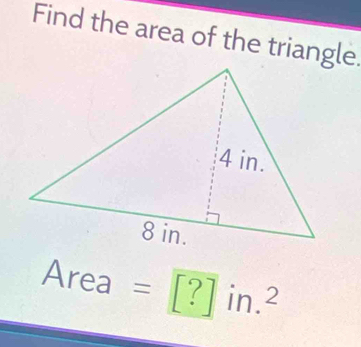 Find the area of the triangle 
Area =[?] . in.^2