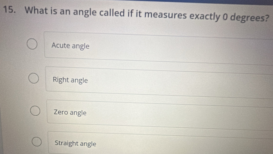 Solved: What is an angle called if it measures exactly 0 degrees? Acute ...