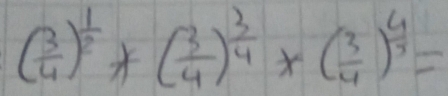 ( 3/4 )^ 1/2 +( 3/4 )^ 3/4 * ( 3/4 )^ 4/3 =