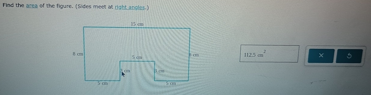 Find the area of the figure. (Sides meet at right angles.)
112.5cm^2
X 5