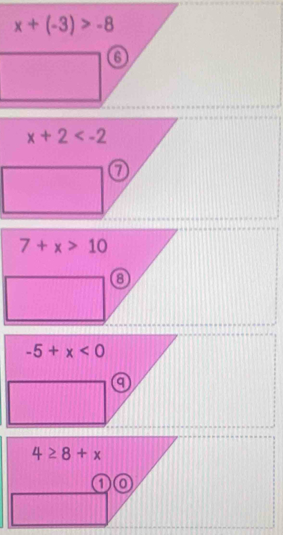 x+(-3)>-8
6
x+2
0
7+x>10
8
-5+x<0</tex>
9
4≥ 8+x
① 0
