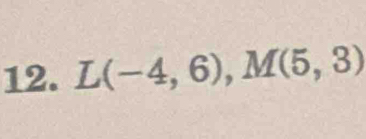 L(-4,6), M(5,3)