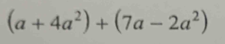 (a+4a^2)+(7a-2a^2)