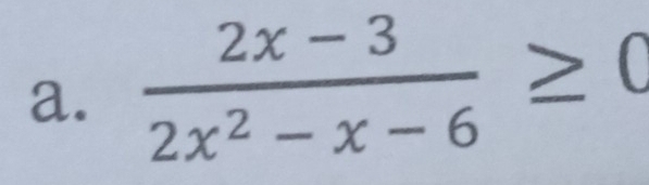  (2x-3)/2x^2-x-6 ≥ 0