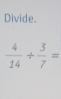 Divide.
 4/14 /  3/7 =