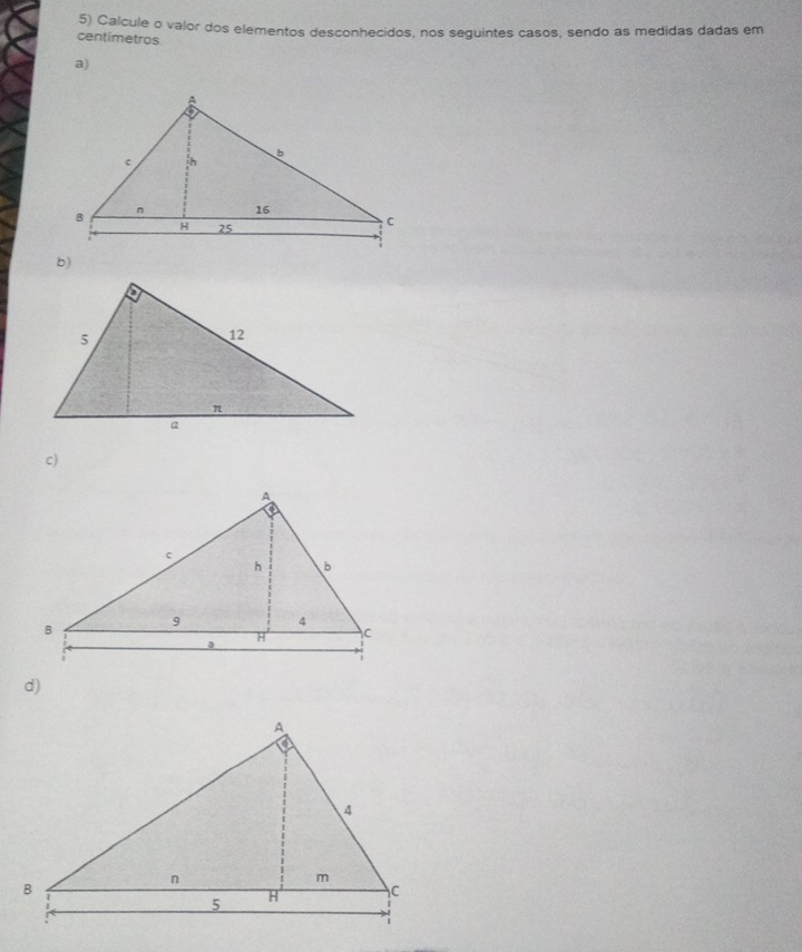 Calcule o valor dos elementos desconhecidos, nos seguintes casos, sendo as medidas dadas em 
centimetros 
a) 
b) 
c) 
d)