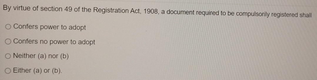Solved: By virtue of section 49 of the Registration Act, 1908, a ...
