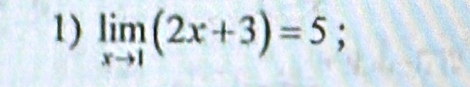 limlimits _xto 1(2x+3)=5;