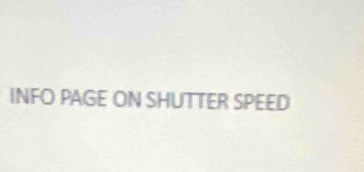 INFO PAGE ON SHUTTER SPEED